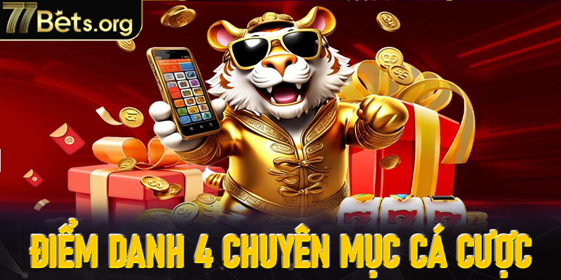 Giới thiệu 77Bet - Điểm danh 4 chuyên mục cá cược