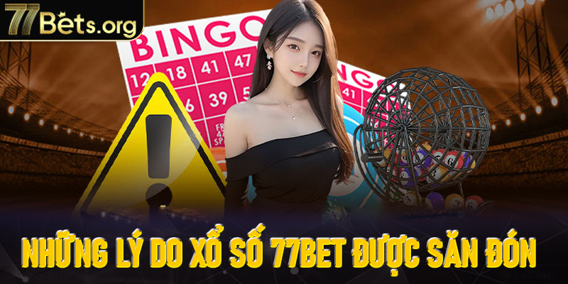 Những lý do sảnh xổ số 77Bet được nhiều người săn đón