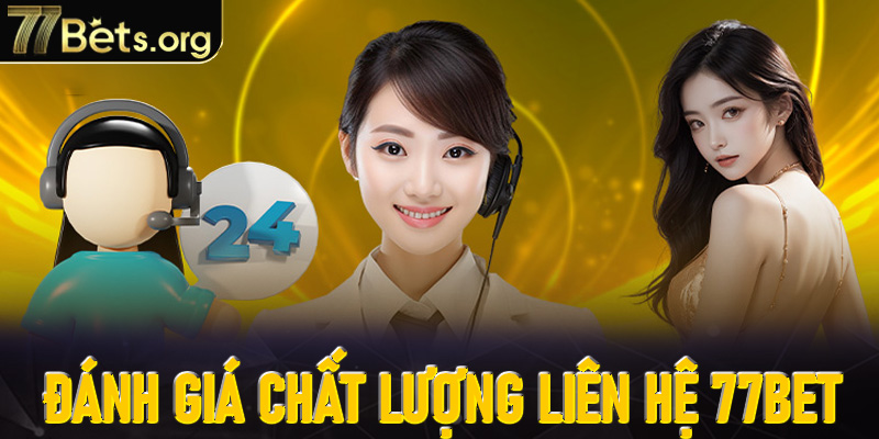 Đánh giá chất lượng dịch vụ liên hệ 77Bet