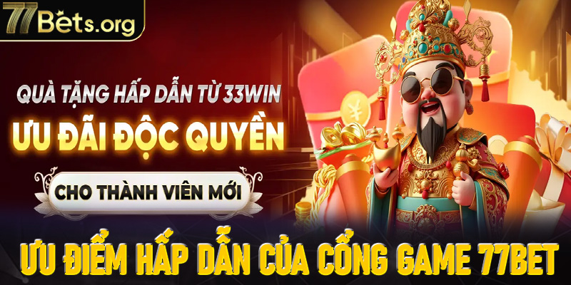 Giới thiệu 77Bet về ưu điểm hấp dẫn của cổng game