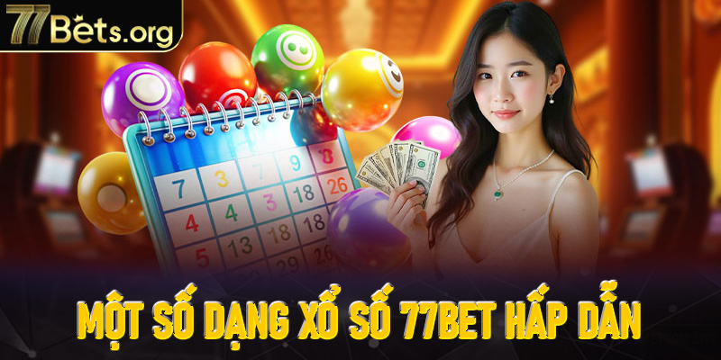 Điểm danh một số dạng xổ số 77Bet hấp dẫn