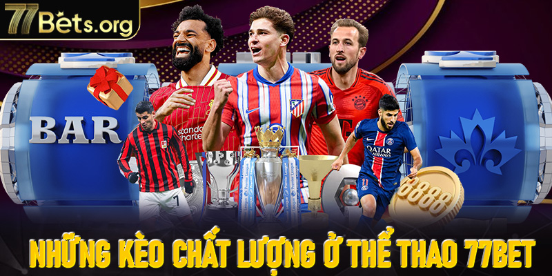 Những kèo chất lượng ở Thể thao 77Bet