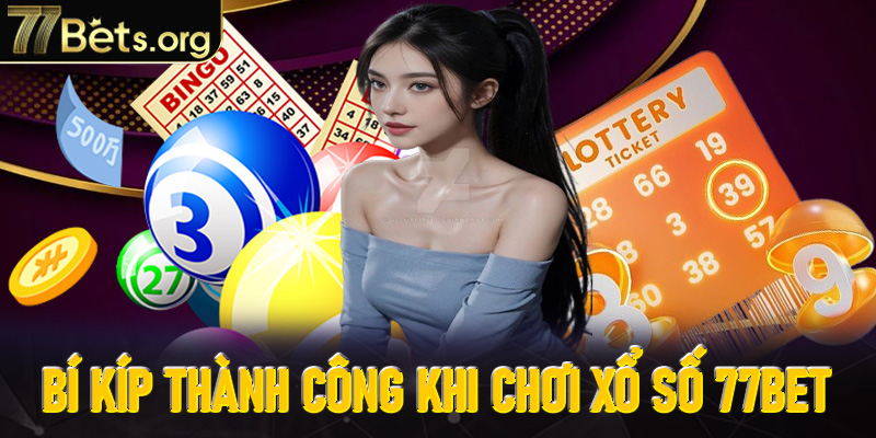 Bí kíp thành công khi chơi xổ số 77Bet cho lô thủ