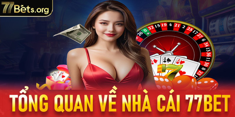 Thông tin tổng quan về sảnh game đẳng cấp 77bet