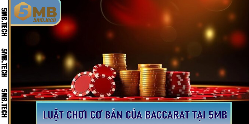 Luật chơi cơ bản của Baccarat tại 5MB