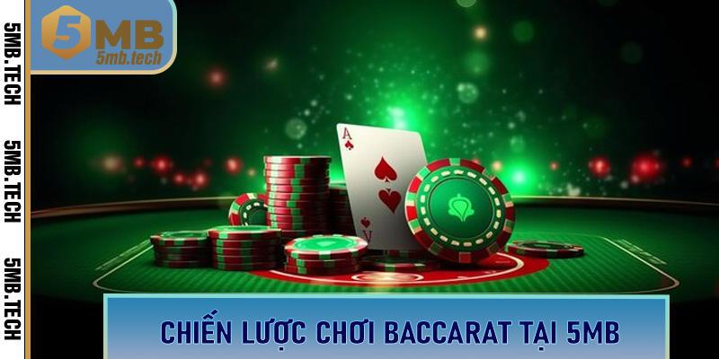Chiến lược chơi Baccarat tại 5MB