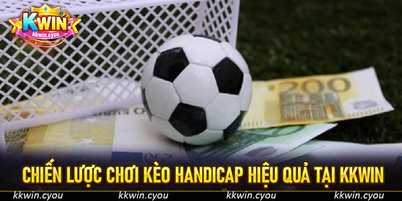 Chiến Lược Chơi Kèo Handicap Hiệu Quả Tại KKWin