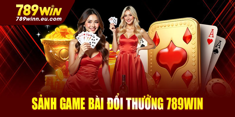 Đôi nét sảnh game bài đổi thưởng 789win